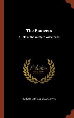 The Pioneers: A Tale of the Western Wilderness 1374850063 Book Cover