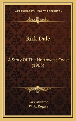 Rick Dale: A Story Of The Northwest Coast (1903) 1164333410 Book Cover
