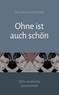 Ohne ist auch schön: Zehn erotische Geschichten [German] 3740735295 Book Cover