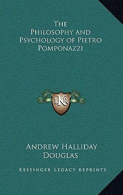 The Philosophy and Psychology of Pietro Pomponazzi 1163206180 Book Cover