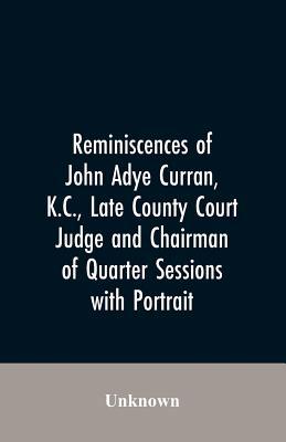 Reminiscences of John Adye Curran, K.C., late c... 9353606853 Book Cover