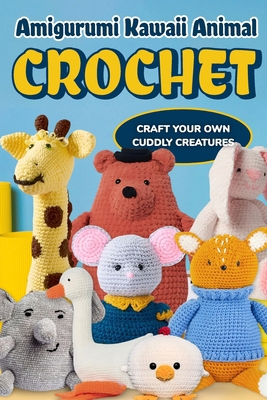 Amigurumi Kawaii Animal Crochet: Craft Your Own... B0CNH35V1V Book Cover