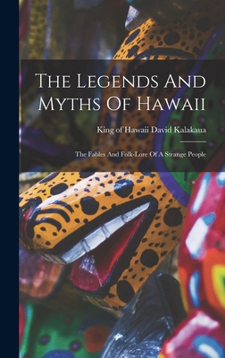 The Legends And Myths Of Hawaii: The Fables And... 1015429246 Book Cover