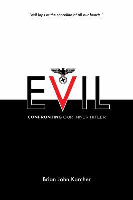 Evil: Confronting our Inner Hitler 0996592466 Book Cover