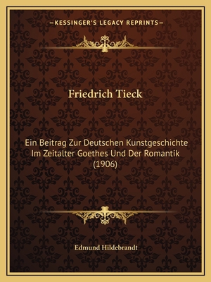Friedrich Tieck: Ein Beitrag Zur Deutschen Kuns... [German] 1168408253 Book Cover