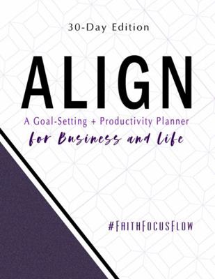 Hardcover Align - a Goal-Setting + Productivity Planner for Business and Life : 30 Day Edition Book