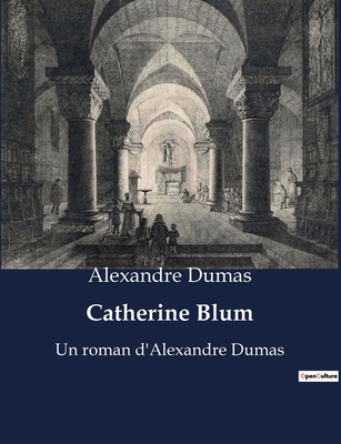 Catherine Blum: Un roman d'Alexandre Dumas [French] B0BWX6D9WK Book Cover