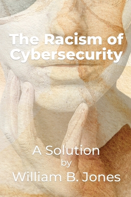 The Racism of Cybersecurity: A Solution by Will... B0GX14WKKY Book Cover