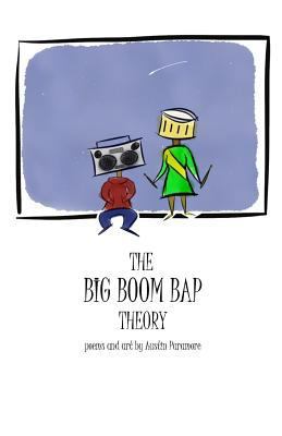 The Big Boom Bap Theory: poems and art by Austi... 1541022564 Book Cover