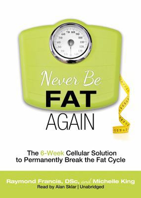Never Be Fat Again: The 6-Week Cellular Solutio... 1455121282 Book Cover