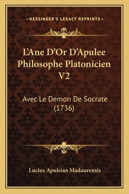 L'Ane D'Or D'Apulee Philosophe Platonicien V2: ... [French] 1165493039 Book Cover