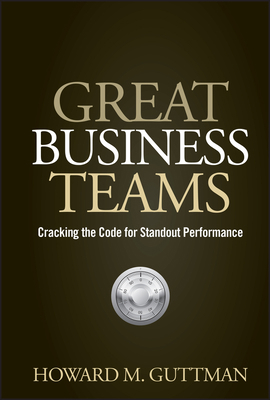 Great Business Teams: Cracking the Code for Sta... 0470122439 Book Cover