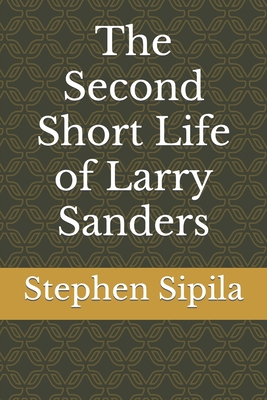 The Second Short Life of Larry Sanders B0BW1KSM6X Book Cover