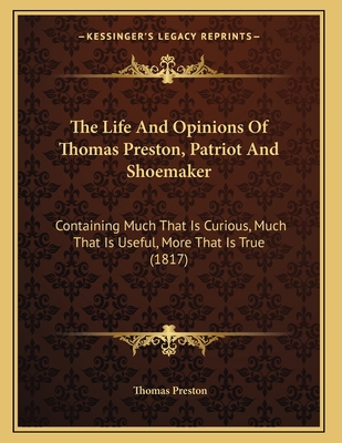 The Life And Opinions Of Thomas Preston, Patrio... 1166274721 Book Cover