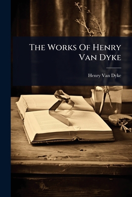 The Works Of Henry Van Dyke 1024855740 Book Cover