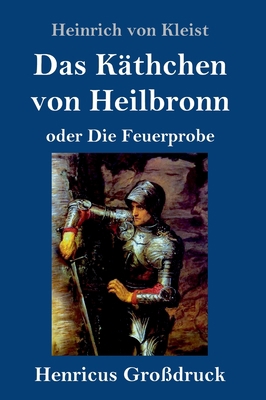 Das Käthchen von Heilbronn oder Die Feuerprobe ... [German] 3847842676 Book Cover