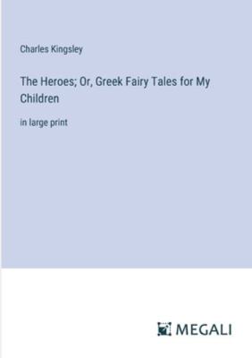The Heroes; Or, Greek Fairy Tales for My Childr... 3387001746 Book Cover
