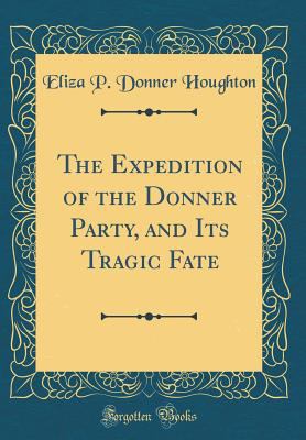 The Expedition of the Donner Party, and Its Tra... 0265311497 Book Cover