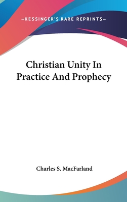 Christian Unity In Practice And Prophecy 1436689643 Book Cover