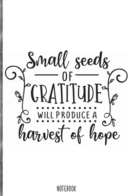 Paperback Small seeds of gratitude will produce a harvest of hope Notebook: Blank Composition Book, Bible,Christian journal,faith Notebook: Lined Notebook / ... 110 Pages, 6x9, Soft Cover, Matte Finish Book