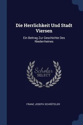 Die Herrlichkeit Und Stadt Viersen: Ein Beitrag... 1377201783 Book Cover