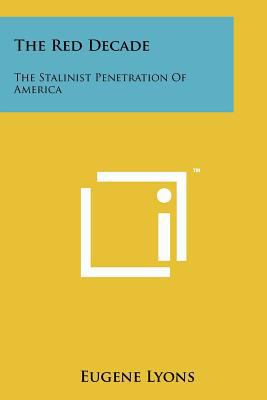 The Red Decade: The Stalinist Penetration Of Am... 1258207672 Book Cover