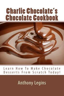Charlie Chocolate's Chocolate Cookbook: Learn H... 1491077670 Book Cover