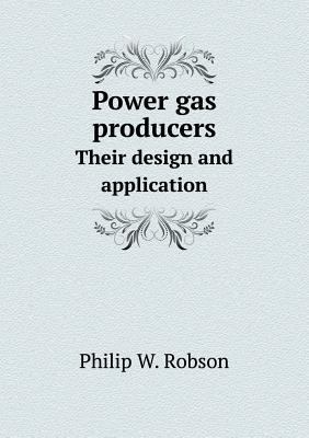 Power Gas Producers Their Design and Application 5518434553 Book Cover