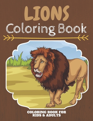 Lions Coloring Book: An Adult Coloring Book With Clean Lion Designs: Funny Kids Coloring Book Featuring With Funny And Cute African Lions, The King Of ... Lion Designs To Color For Lion Lover B088VGCC15 Book Cover