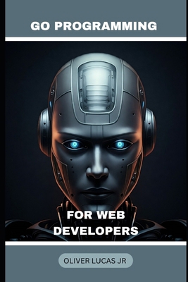 Go Programming: For Web Developers B0DMKD6769 Book Cover