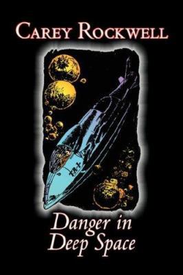 Danger in Deep Space by Carey Rockwell, Science... 1603120858 Book Cover