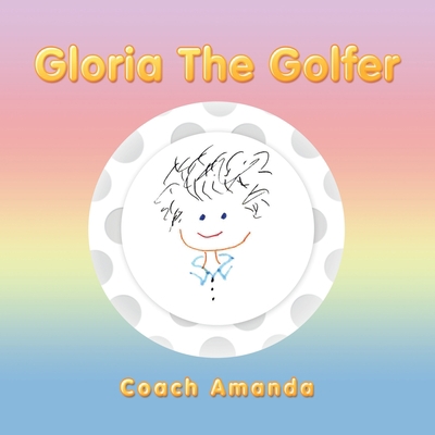 Gloria the Golfer 1728351324 Book Cover