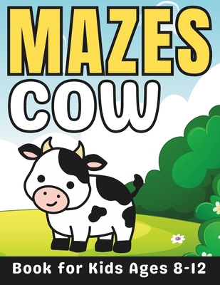 Cow Gifts for Kids: Cow Mazes for Kids Ages 8-1... B0CTKZH5TM Book Cover