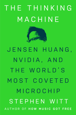The Thinking Machine: Jensen Huang, Nvidia, and... 0593832698 Book Cover