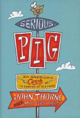 Serious Pig: In Search of Some American Culinar... 0865475024 Book Cover