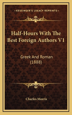 Half-Hours With The Best Foreign Authors V1: Gr... 1167140346 Book Cover