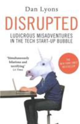 Disrupted: Ludicrous Misadventures in the Tech ... 1786491001 Book Cover