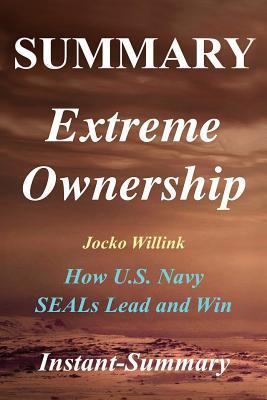 Summary - Extreme Ownership: By Jocko Willink & Leif Babin - How U.S. Navy SEALs Lead and Win 198204036X Book Cover