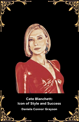 Cate Blanchett: Icon of Style and Success: The ... B0DP8G8R6R Book Cover