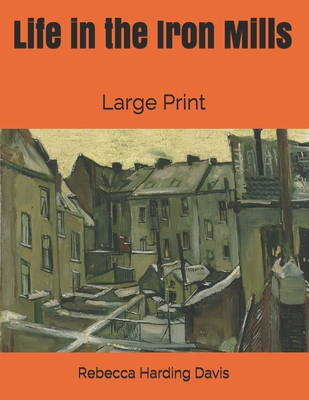 Life in the Iron Mills: Large Print 1696390990 Book Cover