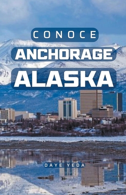 Conoce Anchorage Alaska [Spanish] B0C5ZS356Q Book Cover