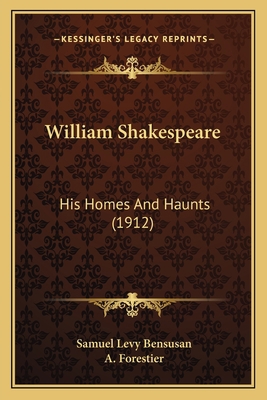 William Shakespeare: His Homes And Haunts (1912) 1164157469 Book Cover