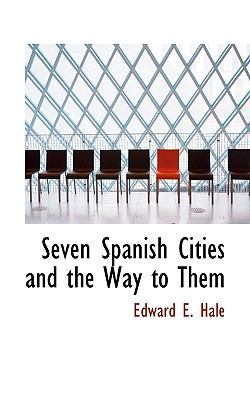Seven Spanish Cities and the Way to Them 1115413139 Book Cover