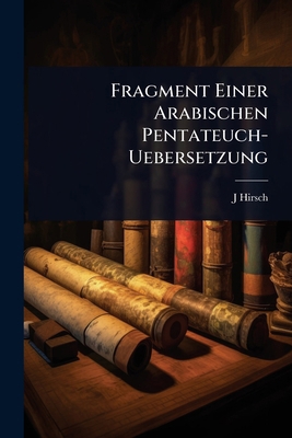 Fragment Einer Arabischen Pentateuch-Uebersetzung [Arabic] 1023691620 Book Cover