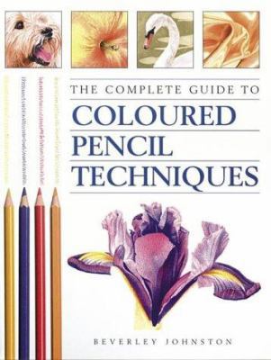 The Complete Guide to Coloured Pencil Techniques 0715314076 Book Cover