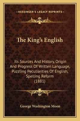 The King's English: Its Sources And History, Or... 116719909X Book Cover