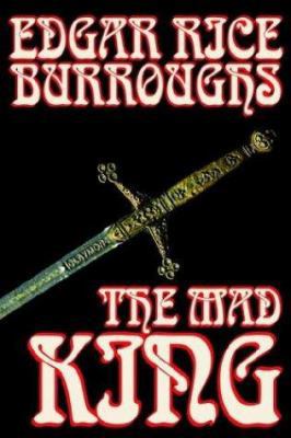 The Mad King by Edgar Rice Burroughs, Fiction, ... 1592244971 Book Cover