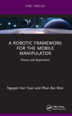 A Robotic Framework for the Mobile Manipulator:... 103240308X Book Cover