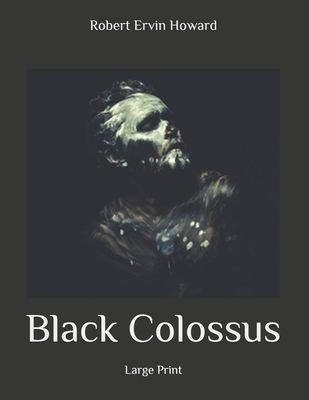 Black Colossus: Large Print B086PSL8ZD Book Cover