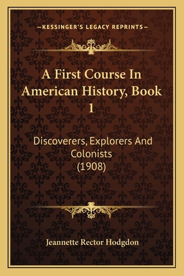 A First Course In American History, Book 1: Dis... 1164526480 Book Cover
